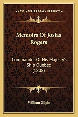 memoirs of josias rogers commander of his majestys ship quebec 1st edition william gilpin 1165478188,