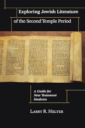 exploring jewish literature of the second temple period a guide for new testament students 1st edition larry