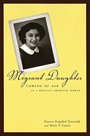 migrant daughter coming of age as a mexican american woman 1st edition frances esquibel esquibel tywoniak