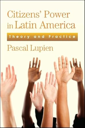 citizens power in latin america theory and practice 1st edition pascal lupien 1438469179, 978-1438469171