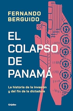 el colapso de panama la historia de la invasion y del fin de la dictadura / the collapse of panama story of