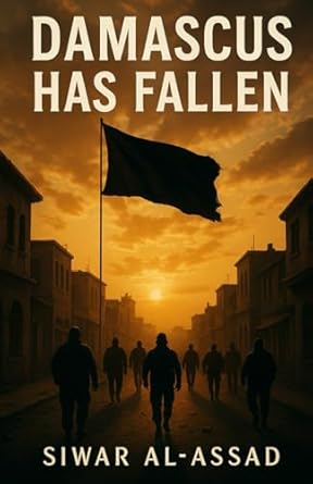 damascus has fallen 1st edition siwar al assad 1637236697, 978-1637236697