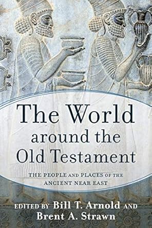 The World Around The Old Testament The People And Places Of The Ancient Near East