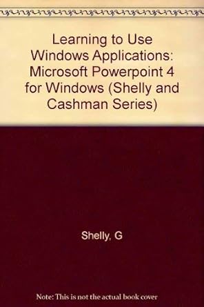 learning to use windows applications microsoft powerpoint 4 for windows 1st edition gary b shelly 0789501309,
