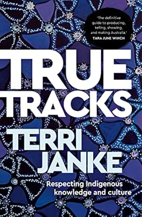 true tracks respecting indigenous knowledge and culture 1st edition terri janke 1742236812, 978-1742236810