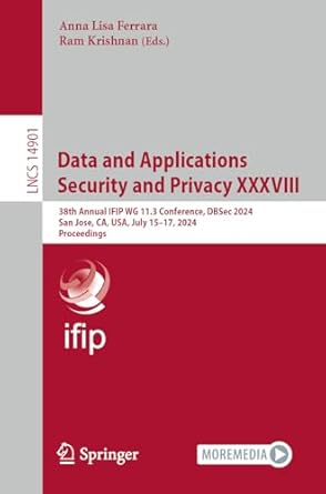 data and applications security and privacy xxxviii 38th annual ifip wg 11 3 conference dbsec 2024 san jose ca