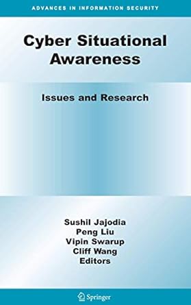 cyber situational awareness issues and research 1st edition sushil jajodia ,peng liu ,vipin swarup ,cliff