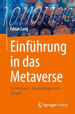 einfuhrung in das metaverse technologien anwendungen und zukunft 1st edition fabian lang 3658462728,