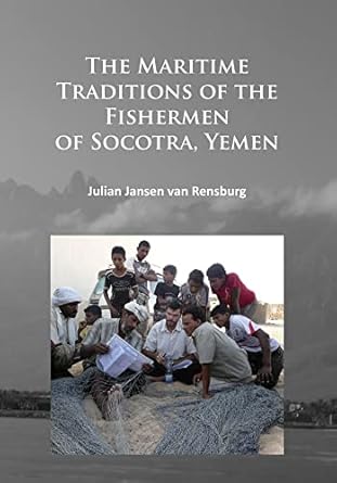 the maritime traditions of the fishermen of socotra yemen 1st edition julian jansen van rensburg 1784914827,