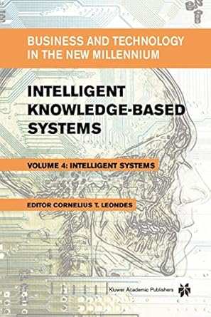 intelligent knowledge based systems business and technology in the new millennium 1st edition cornelius t