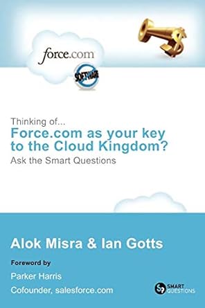 thinking of force com as your key to the cloud kingdom ask the smart questions 1st edition alok misra ,ian