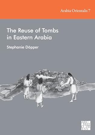 the reuse of tombs in eastern arabia 1st edition stephanie dopper 1803274972, 978-1803274973