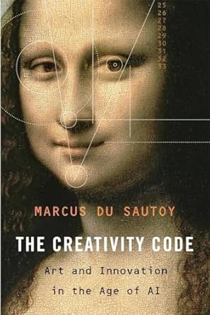 the creativity code art and innovation in the age of ai 1st edition marcus du sautoy 0674988132,
