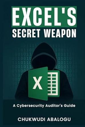 excels secret weapon a cybersecurity auditors guide 1st edition chukwudi abalogu 199756601x, 978-1997566014