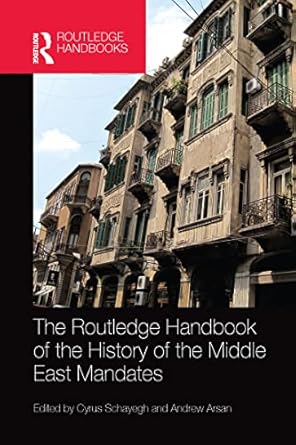 the routledge handbook of the history of the middle east mandates 1st edition cyrus schayegh 0367581752,