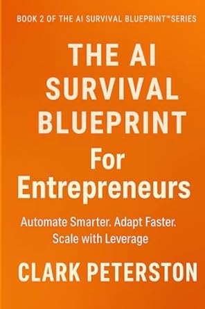 the ai survival blueprint for entrepreneurs automate smarter adapt faster scale with leverage 1st edition