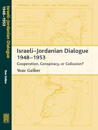 israeli jordanian dialogue 1948 1953 cooperation conspiracy or collusion 1st edition yoav gelber 1845190440,