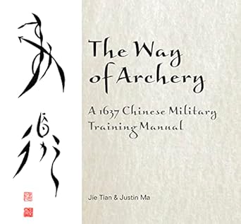 the way of archery a 1637 chinese military training manual 1st edition jie tian ,justin ma 0764347918,