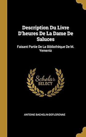 description du livre dheures de la dame de saluces faisant partie de la bibliotheque de m yemeniz 1st edition