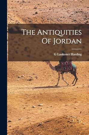 the antiquities of jordan 1st edition g lankester harding 1016044518, 978-1016044516