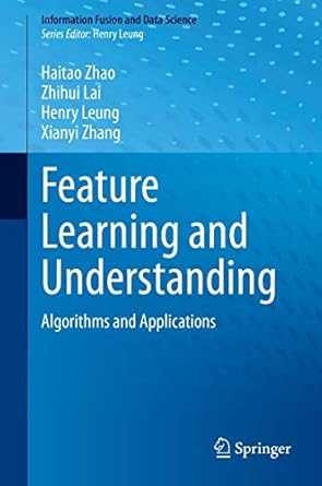 feature learning and understanding algorithms and applications 1st edition haitao zhao ,zhihui lai ,henry