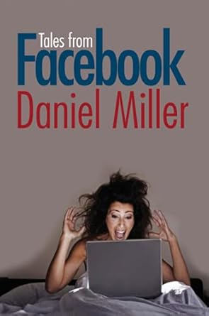 tales from facebook 1st edition daniel miller 0745652107, 978-0745652108