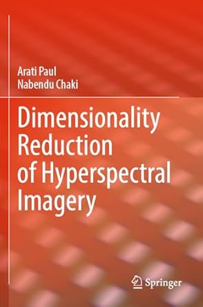 dimensionality reduction of hyperspectral imagery 1st edition arati paul ,nabendu chaki 303142669x,