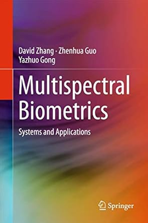 multispectral biometrics systems and applications 1st edition david zhang ,zhenhua guo ,yazhuo gong