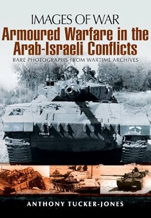 armoured warfare in the arab israeli conflicts 1st edition anthony tucker jones 1848848056, 978-1848848054