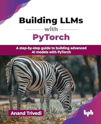 building llms with pytorch a step by step guide to building advanced ai models with pytorch 1st edition anand