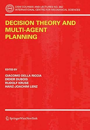 decision theory and multi agent planning 1st edition giacomo della riccia ,didier dubois ,rudolf kruse ,hans
