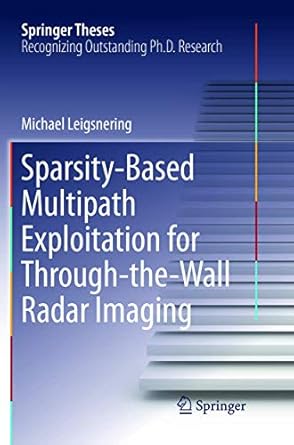 sparsity based multipath exploitation for through the wall radar imaging 1st edition michael leigsnering