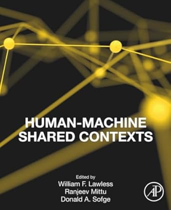 human machine shared contexts 1st edition william lawless phd ,ranjeev mittu ms ,donald sofge phd 0128205431,