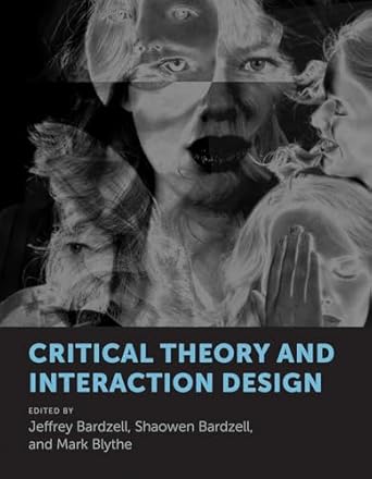 critical theory and interaction design 1st edition jeffrey bardzell ,shaowen bardzell ,mark blythe
