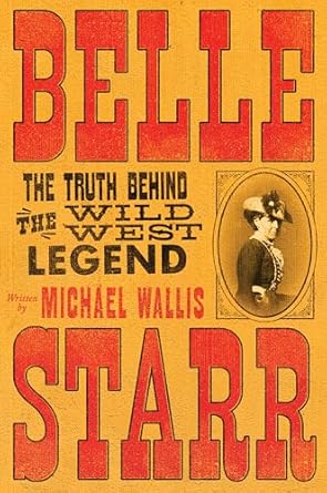 belle starr the truth behind the wild west legend 1st edition michael wallis 1631494775, 978-1631494772