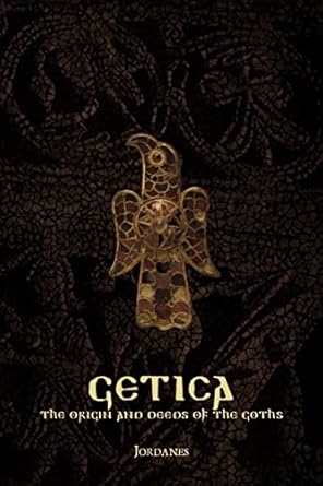 getica the origin and deeds of the goths 1st edition jordanes 0244746672, 978-0244746674