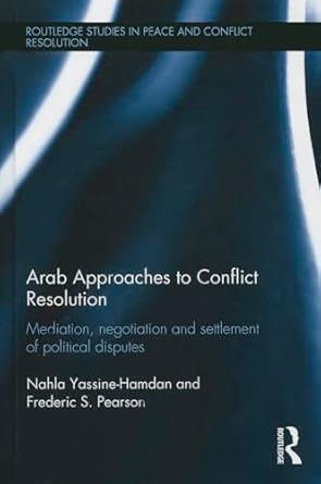 arab approaches to conflict resolution mediation negotiation and settlement of political disputes 1st edition