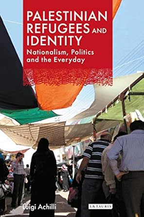 palestinian refugees and identity nationalism politics and the everyday 1st edition luigi achilli 1780769113,