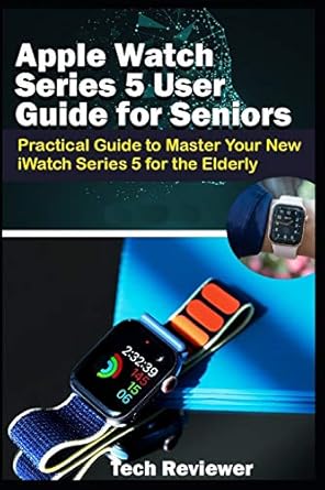 apple watch series 5 user guide for seniors practical guide to master your new iwatch series 5 for the