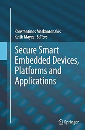 secure smart embedded devices platforms and applications 1st edition konstantinos markantonakis ,keith mayes