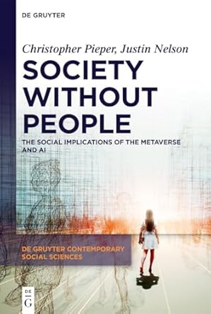 society without people the social implications of the metaverse and ai 1st edition christopher pieper ,justin