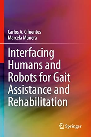 interfacing humans and robots for gait assistance and rehabilitation 1st edition carlos a cifuentes ,marcela