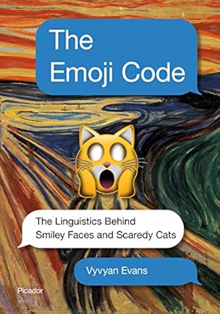 the emoji code the linguistics behind smiley faces and scaredy cats 1st edition vyvyan evans 1250129060,
