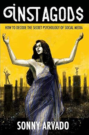 instagods how to decode the secret psychology of social media 1st edition sonny arvado 1073588645,