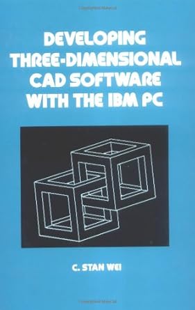 developing three dimensional cad software with the ibm pc 1st edition c stan wei 0824777913, 978-0824777913