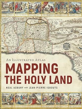mapping the holy land an illustrated atlas 1st edition dr neal asbury ,dr jean pierre isbouts 1954641346,
