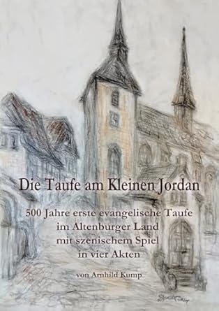 die taufe am kleinen jordan 500 jahre erste evangelische taufe im altenburger land mit szenischem spiel in