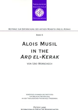alois musil in the ard el kerak a compendium of musils itineraries observations and comments from surveys in