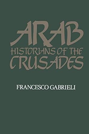 arab historians of the crusades 1st edition francesco gabrieli 0520052242, 978-0520052246