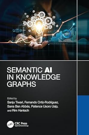 semantic ai in knowledge graphs 1st edition sanju tiwari ,fernando ortiz rodriguez ,sarra ben abbes ,patience